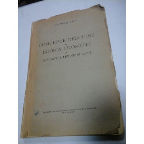 CONCEPTE DESCHISE IN ISTORIA FILOZOFIEI LA DESCARTES, LEIBNIZ SI KANT - CONSTANTIN NOICA -( cu dedicatia autorului ) - 1936 CONCEPTE DESCHISE IN ISTORIA FILOZOFIEI LA DESCARTES, LEIBNIZ SI KANT - CONSTANTIN NOICA -( cu dedicatia autorului ) - 1936
